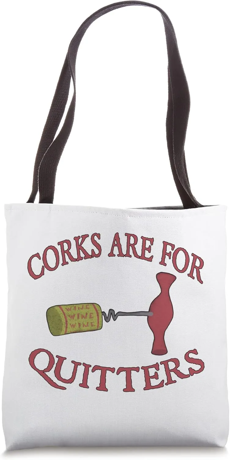 Corks Are For Quitters Tote Bag