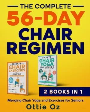 The Complete 56-Day Chair Regimen: Merging Chair Yoga and Exercises for Seniors: Low-Impact Chair Yoga and Exercises for Flexibility, Stability, Balance, and Strength Paperback – February 8, 2025