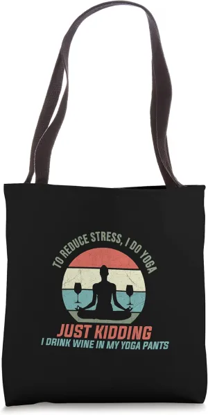 To Reduce Stress I Do Yoga Wine Glass Cellar Party Alcohol Tote Bag